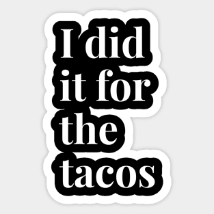 I Did It For The Tacos Sticker